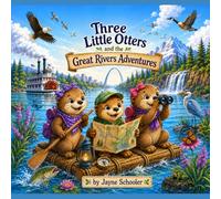 Three Little Otters and the Great Rivers Adventures (Real Kids, Real Life, Lessons Learned)