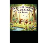 Three Little Squirrels and the Big, Bad Bear Who Stumbles