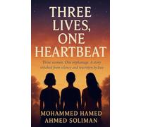 Three Lives, One Heartbeat: Three women. One orphanage. A story stitched from silence and rewritten by love