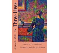 Three Lives: Stories of The Good Anna, Melanctha and The Gentle Lena