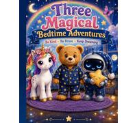 Three Magical Bedtime Adventures: Luna the Unicorn and the Lost Colors, When My Teddy Bear Woke Up, and The Sleepy Robot Who Forgot How to Dream