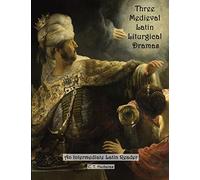 Three Medieval Latin Liturgical Dramas: The Three Students, The Play of Daniel & Hildegard of Bingen’s The Play of the Virtues