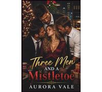 Three Men and a Mistletoe: A Christmas, Reverse Harem, Workplace Romance (Reverse Harem Romance Series)