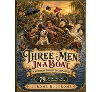 Three Men in a Boat Coloring Book: A Victorian Literary Comedy Adventure with 79 Storytelling Coloring Pages (Literary Coloring Books for Adults & Teens)