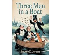 Three Men in a Boat: Newly Illustrated & Annotated - The Funniest Victorian Classic Ever