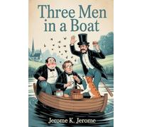 Three Men in a Boat: Newly Illustrated & Annotated - The Funniest Victorian Classic Ever