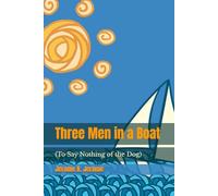 Three Men in a Boat: (To Say Nothing of the Dog)
