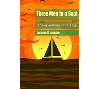 Three Men in a Boat: (To Say Nothing of the Dog)