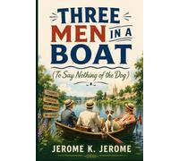 THREE MEN IN A BOAT: TO SAY NOTHING OF THE DOG
