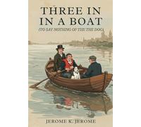 Three Men In A Boat: (To Say Nothing of the Dog)