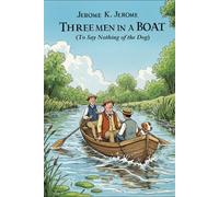 THREE MEN IN A BOAT: (To Say Nothing of the Dog)