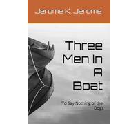 Three Men In A Boat: (To Say Nothing of the Dog)