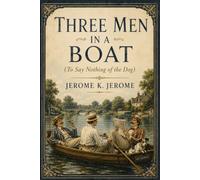 THREE MEN IN A BOAT (TO SAY NOTHING OF THE DOG)