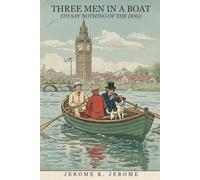 THREE MEN IN A BOAT: (To Say Nothing of the Dog)