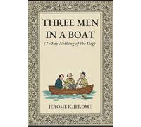 THREE MEN IN A BOAT: (To Say Nothing of the Dog)