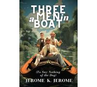 Three Men in a Boat: (To Say Nothing of the Dog)