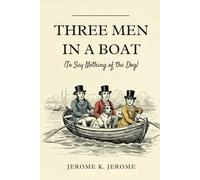 Three Men In A Boat: (To Say Nothing of the Dog)