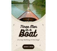 Three Men in a Boat: (To Say Nothing of the Dog)