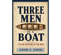 THREE MEN IN A BOAT: TO SAY NOTHING OF THE DOG
