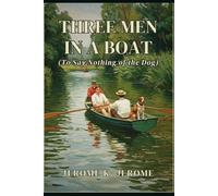THREE MEN IN A BOAT: (TO SAY NOTHING OF THE DOG)