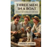 Three Men in a Boat: To Say Nothing of the Dog