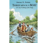 THREE MEN IN A BOAT: (To Say Nothing of the Dog)
