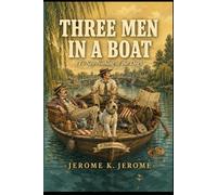 Three Men In A Boat: (To Say Nothing of the Dog)