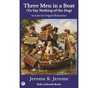 Three Men in a Boat (To Say Nothing of the Dog): Includes the Original Illustrations