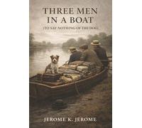Three Men in a Boat (To Say Nothing of the Dog): Three Friends, One Dog, and a Hilarious Misadventure on the Thames