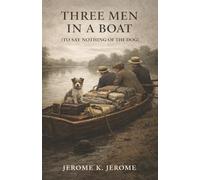 Three Men in a Boat (To Say Nothing of the Dog): Three Friends, One Dog, and a Hilarious Misadventure on the Thames