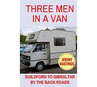 Three Men in a Van: Guildford to Gibraltar by the Back Roads [Idioma Inglés]