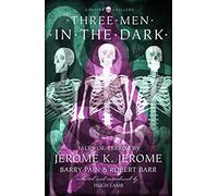 Three Men in the Dark: Tales of Terror by Jerome K. Jerome, Barry Pain and Robert Barr (Collins Chillers)