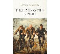 Three Men on the Bummel: A Humorous Sequel to Three Men in a Boat - A Classic British Satire