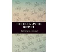 Three Men on the Bummel: A Humorous Sequel to Three Men in a Boat - A Classic British Satire