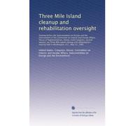 Three Mile Island cleanup and rehabilitation oversight: Hearing before the Subcommittee on Energy an...