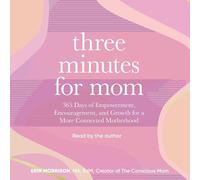 Three Minutes for Mom: 365 Days of Empowerment, Encouragement, and Growth for a More Connected Motherhood