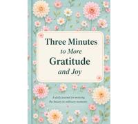 Three Minutes to More Gratitude and Joy: A daily journal for noticing the beauty in ordinary moments