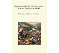 Three Months in the Southern States, April-June 1863 (Classic Books)