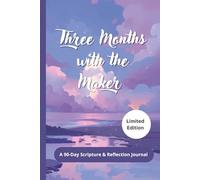 Three Months with the Maker: a 90-Day Scripture and Reflection Journal