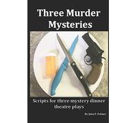 Three Murder Mysteries: Scripts for Mystery Dinner Theatre Plays