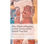 Three Myths of Kingship in Early Greece and the Ancient Near East: The Servant, the Lover, and the Fool