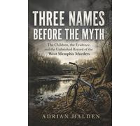 Three Names Before the Myth: The Children, the Evidence, and the Unfinished Record of the West Memphis Murders