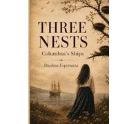 Three Nests: Columbus's Ships- A Family Fable About Mothers, Daughters, and the Wounds We Inherit