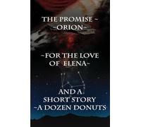 Three Novellas & a Short Story: The Promise, Orion, For the Love of Elena & A Dozen Donuts