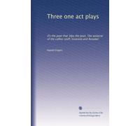 Three one act plays: it's the poor that 'elps the poor, The autocrat of the coffee-staff, Innocent and Annabel