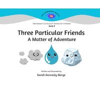 Three Particular Friends: A Matter of Adventure (Our Wondrous World: Montessori Curriculum Stories for Children)