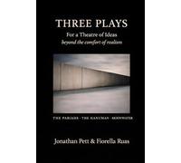 THREE PLAYS: THE PARIAHS * THE HANUMAN * MOONWATER: For a Theatre of Ideas - beyond the comfort of realism