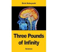Three Pounds of Infinity: The Brain, the Mind, and the Last Great Mystery of Science