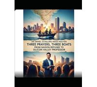 Three Prayers, Three Boats: From Saigon Refugee to Silicon Valley Professor: A Vietnamese Immigrant's Journey to the Top 1% of American Academia