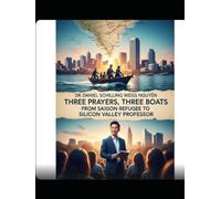 Three Prayers, Three Boats: From Saigon Refugee to Silicon Valley Professor: A Vietnamese Immigrant's Journey to the Top 1% of American Academia